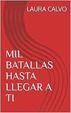 MIL BATALLAS HASTA LLEGAR A TI