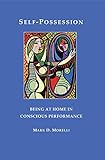 Self-Possession: Being At Home in Conscious Performance