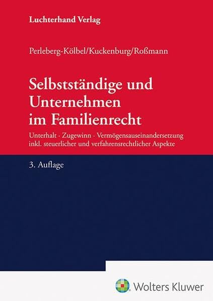 Selbstständige und Unternehmen im Familienrecht: Unterhalt – Zugewinn – Vermögensauseinandersetzung inkl. steuerlicher und verfahrensrechtlicher Aspekte