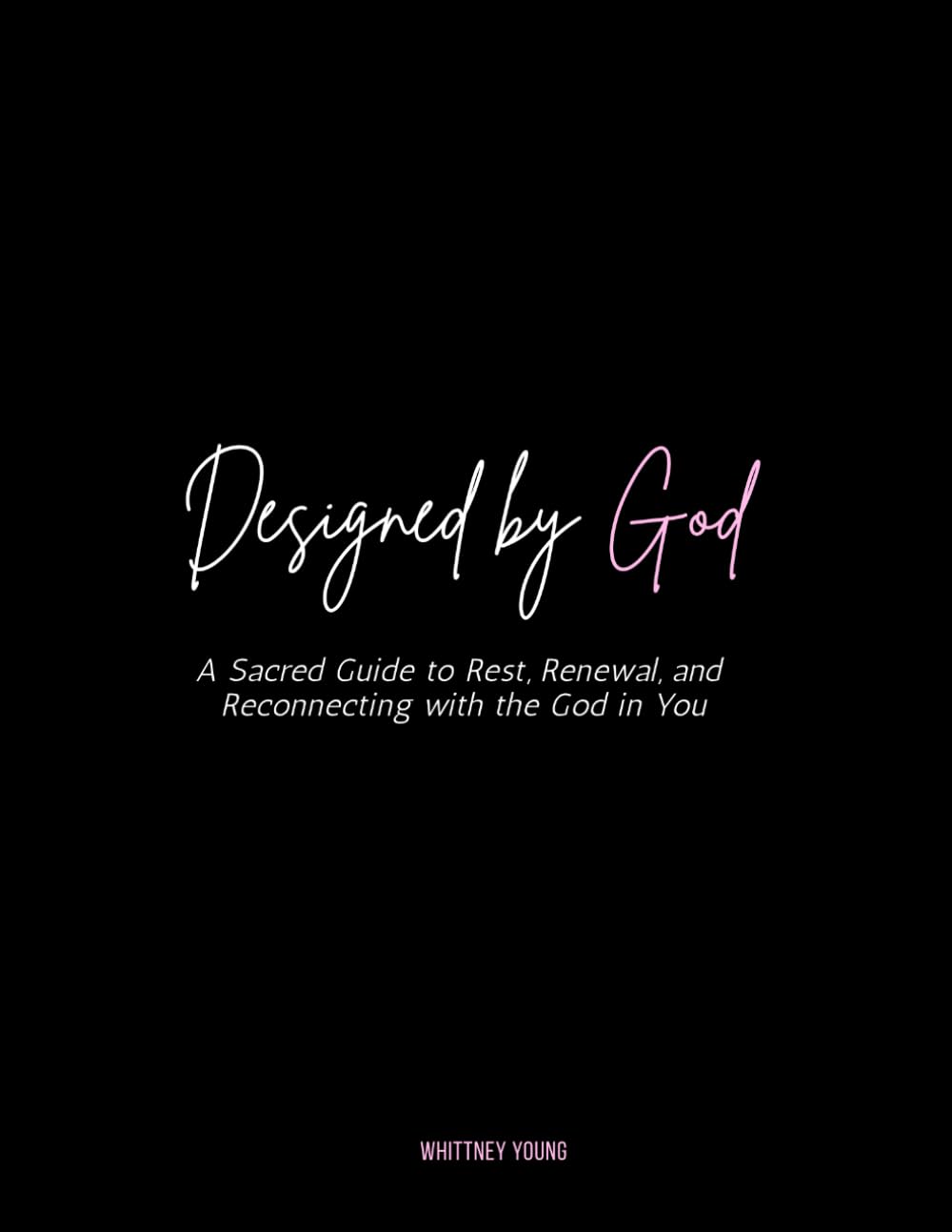 Designed By God: A Sacred Guide to Rest, Renewal, and Reconnecting with the God in You