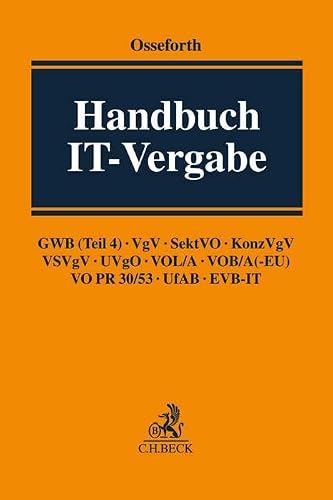 Handbuch IT-Vergabe: GWB (Teil 4), VgV, SektVO, KonzVgV, VSVgV, UVgO, VOL/A, VOB/A (-EU), VO PR 30/53, UfAB, EVB-IT