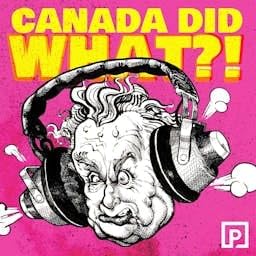 Canada Did What?! Podcast Por Postmedia arte de portada