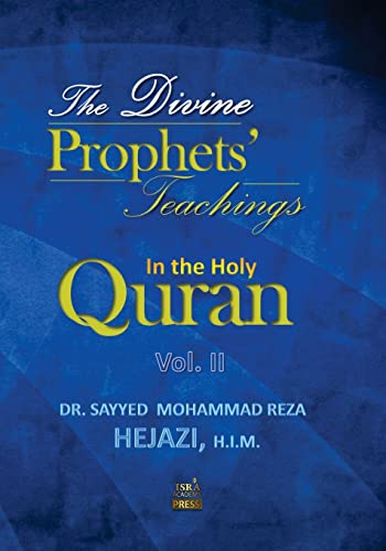 The Divine Prophets` Teachings in the Holy Quran Vol. 2: A Quranic Interpretation of Selected Verses