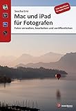 Mac und iPad für Fotografen: Fotos verwalten, bearbeiten und veröffentlichen