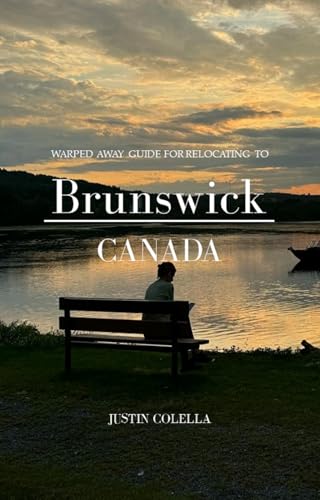 Warped Away Guide For Relocating to brunswick canada : What No One Tells You About Relocation — Until Now! (Relocate without Stress)