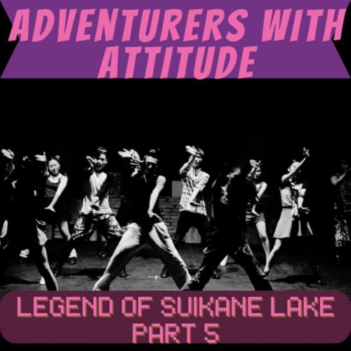 Adventurers With Attitude - Legend of Suikane Lake Part 5