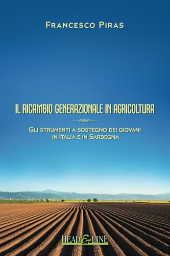 Il ricambio generazionale in agricoltura: Gli strumenti a sostegno dei giovani in Italia e in Sardegna (Italian Edition)