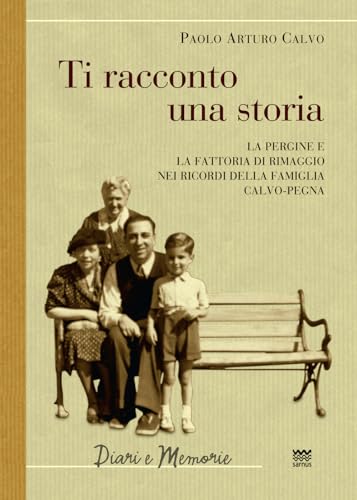 Ti racconto una storia. Le Pergine e la fattoria di Rimaggio nei ricordi della famiglia Calvo-Pegna
