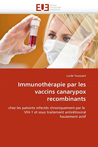 Immunothérapie par les vaccins canarypox recombinants: chez les patients infectés chroniquement par le VIH-1 et sous traitement antirétroviral hautement actif (Omn.Univ.Europ.) (French Edition)
