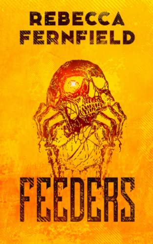 Feeders: A gruesome zombie novel