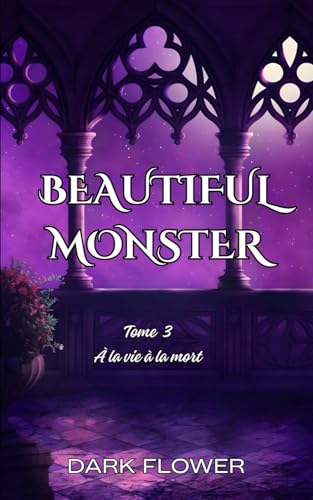 À la vie, à la mort : Beautiful Monster T3 (Fin) (French Edition)