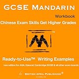 GCSE Chinese Mandarin - Exam Skills - Writing - Ready to Use™ Essay Examples (Workbook): Must-Have book to Higher Grades (inc Mark Schemes Analysis, ... & Answers) (GCSE Mandarin Chinese Writing)