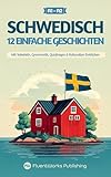 Schwedisch lernen mit Geschichten – Anfänger (A1 - A2): 12 einfache Geschichten mit Vokabeln, Grammatik, Quizfragen & kulturellen Einblicken (Kurzgeschichten für Schwedischlernende) (Swedish Edition)
