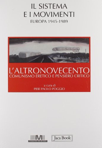 L'altronovecento. Comunismo eretico e pensiero critico. Il sistema e i movimenti (Europa 1945-1989) (Vol. 2)