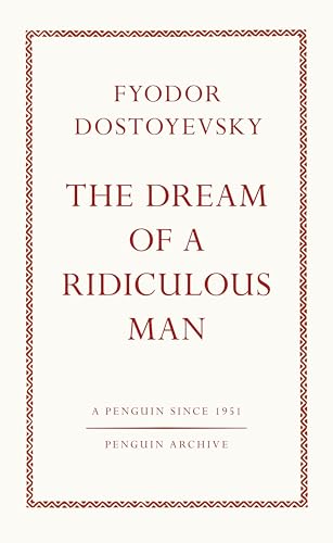 The Dream Of A Ridiculous Man: Fyodor Dostoyevsky