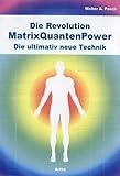  Die Revolution - MatrixQuantenPower: Die ultimativ neue Technik