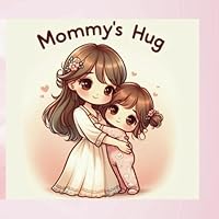 Mommy’s Invisible Hug: A Heartwarming Story of Love, Courage, and the Magic of a Mother’s Touch B0F5PYJYFY Book Cover