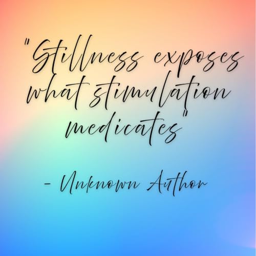 Unknown Author - "Stillness exposes what stimulation medicates"
