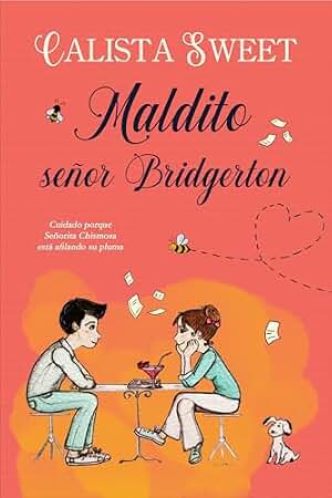 MALDITO SEÑOR BRIDGERTON: Una chica no muy popular y otra que lo es demasiado; un amante desesperado, un perrito adorable, una escritora anónima, un libro inspirador y el señor Bridgerton de Mayfair