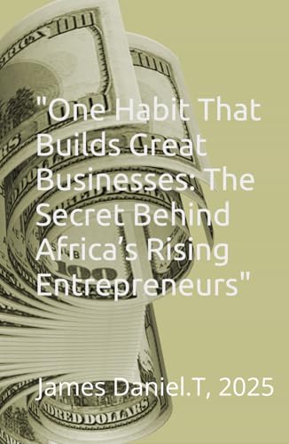 "One Habit That Builds Great Businesses: The Secret Behind Africa’s