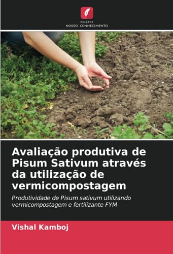 Avaliação produtiva de Pisum Sativum através da utilização de vermicompostagem: Produtividade de Pisum sativum utilizando vermicompostagem e fertilizante FYM