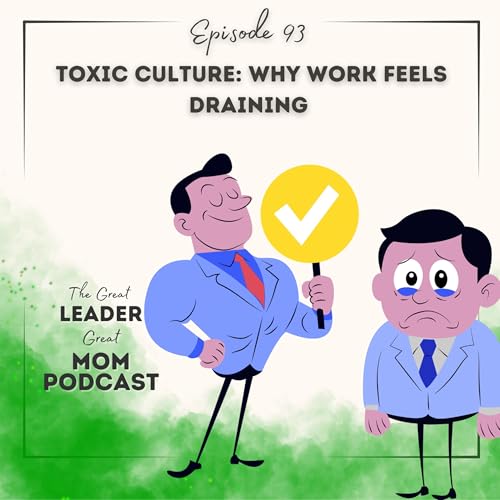 93. Toxic Culture: Why Work Feels Draining &mdash; and How to Stay Grounded and Powerful