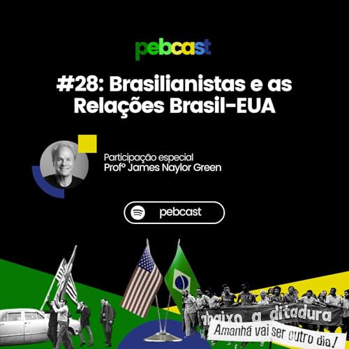 #28: Brasilianistas e as Relações Brasil-EUA (Participação: Prof. James Naylor Green)