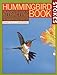 The Hummingbird Book: The Complete Guide to Attracting, Identifying, and Enjoying Hummingbirds