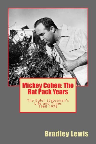 Mickey Cohen: The Rat Pack Years: The Elder Statesman's Life and Times 1960-1976