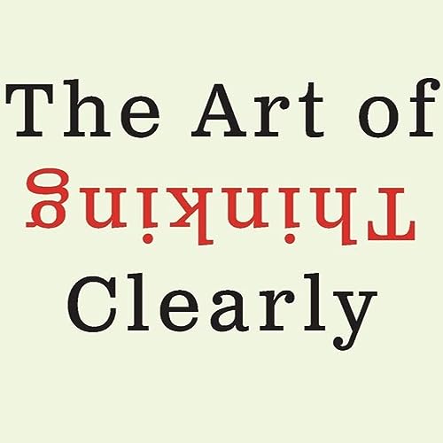 The Art of Thinking Clearly - Chapter 5