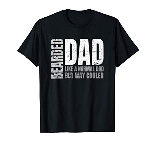 Proud Bearded Dad Like a Normal Dad, Just Way Cooler T-Shirt
