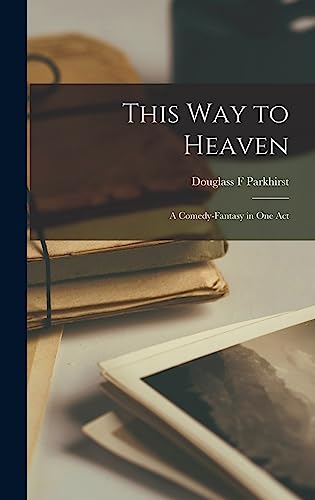 This Way to Heaven: a Comedy-fantasy in One Act