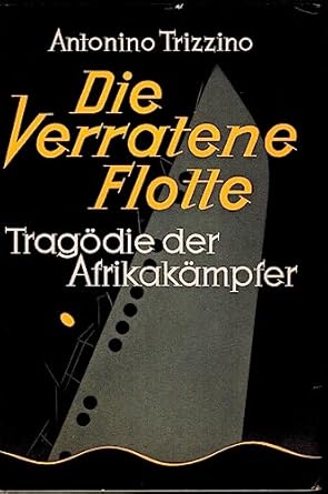 Die verratene Flotte: Tragödie der Afrikakämpfer