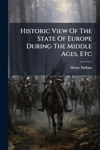 Historic View Of The State Of Europe During The Middle Ages, Etc