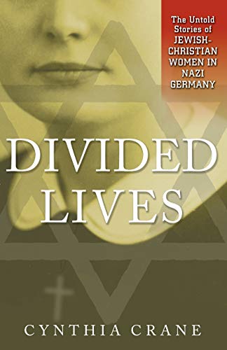 Divided Lives: The Untold Stories of Jewish-Christian Women in Nazi Germany