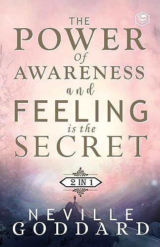 The Power of Awareness and Feeling is the Secret: The two most empowering books by Neville in one volume! (English Edition)