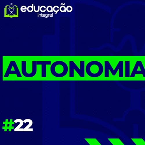 T1 E22 &ndash; Autonomia: liberdade com responsabilidade