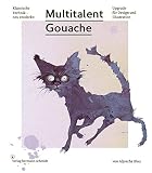 Multitalent Gouache: Klassische Technik - neu entdeckt. Upgrade für Design und Illustration