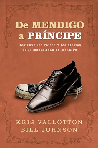 De Mendigo a Príncipe: Destruya las raíces y los efectos de la mentalidad de mendigo (Spanish Edition)