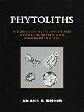 Phytoliths: A Comprehensive Guide for Archaeologists and Paleoecologists