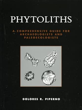Phytoliths: A Comprehensive Guide for Archaeologists and Paleoecologists book cover