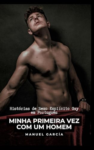 Minha Primeira Vez com um Homem: Histórias de Sexo Explícito Gay em Português (French Edition)