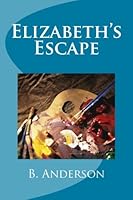 Elizabeth's Escape 1541167988 Book Cover