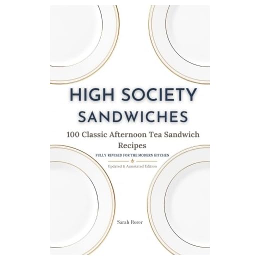 High Society Sandwiches: 100 Classic Afternoon Tea Sandwich Recipes (Annotated)