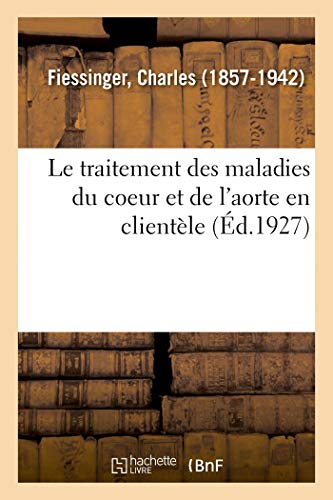 Le traitement des maladies du coeur et de l'aorte en clientèle (French Edition)