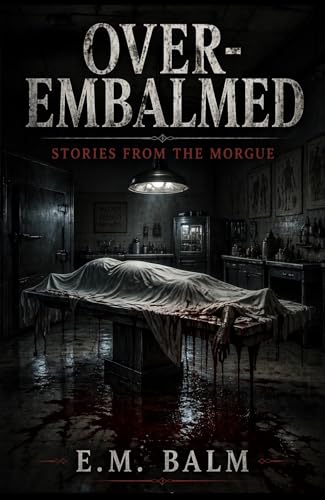 Over-Embalmed: Dark Stories of the Funeral Trade