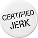 Certified Jerk 2.25â€ Large Pinback Button Pin