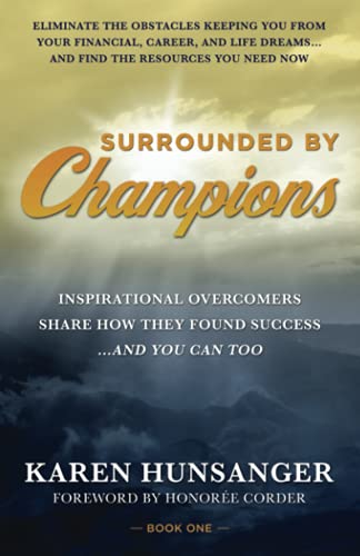 Surrounded by Champions: Inspirational Overcomers Share How They Found Success...and You Can Too
