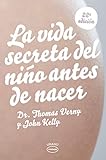 La vida secreta del ni&Atilde;&plusmn;o antes de nacer (Vintage) (Spanish Edition)