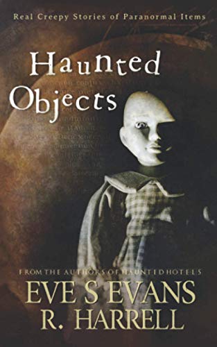 Haunted Objects: Real Creepy Stories of Paranormal Items (True Ghost